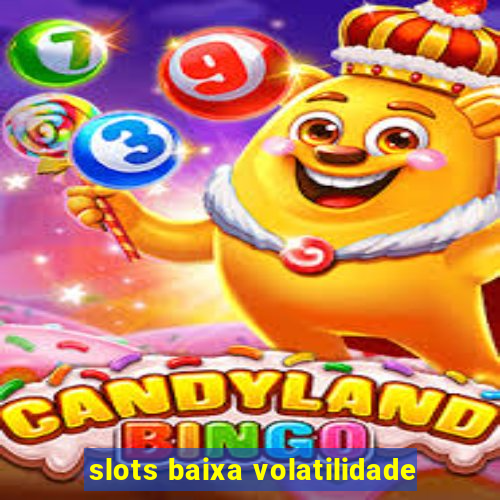 slots baixa volatilidade